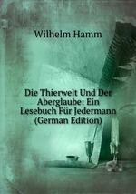 Die Thierwelt Und Der Aberglaube: Ein Lesebuch Fr Jedermann (German Edition)