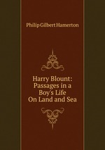 Harry Blount: Passages in a Boy`s Life On Land and Sea