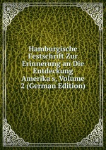 Hamburgische Festschrift Zur Erinnerung an Die Entdeckung Amerika`s, Volume 2 (German Edition)