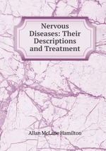 Nervous Diseases: Their Descriptions and Treatment