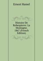 Histoire De Robespierre: La Montagne. 1867 (French Edition)