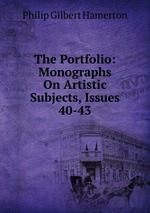 The Portfolio: Monographs On Artistic Subjects, Issues 40-43