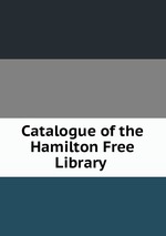 Catalogue of the Hamilton Free Library