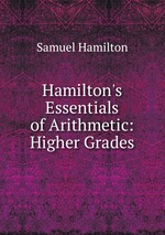 Hamilton`s Essentials of Arithmetic: Higher Grades