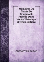 Mmoires Du Comte De Grammont: Prcd D`une Notice Historique (French Edition)