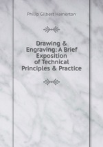 Drawing & Engraving: A Brief Exposition of Technical Principles & Practice