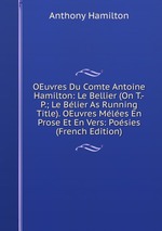 OEuvres Du Comte Antoine Hamilton: Le Bellier (On T.-P.; Le Blier As Running Title). OEuvres Mles En Prose Et En Vers: Posies (French Edition)
