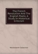 The French Revolution And The English Poets; A Study In Historical Criticism