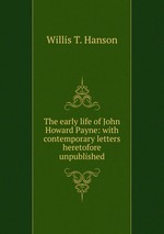 The early life of John Howard Payne: with contemporary letters heretofore unpublished