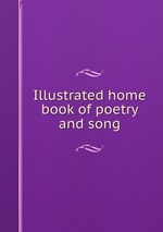 Illustrated home book of poetry and song