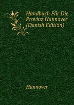 Handbuch Fr Die Provinz Hannover (Danish Edition)
