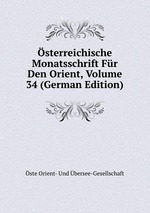 sterreichische Monatsschrift Fr Den Orient, Volume 34 (German Edition)