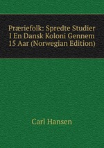 Prriefolk: Spredte Studier I En Dansk Koloni Gennem 15 Aar (Norwegian Edition)