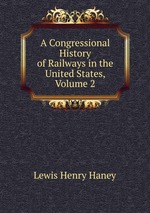 A Congressional History of Railways in the United States. Volume 2
