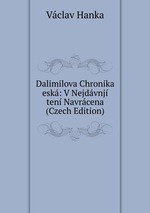 Dalimilova Chronika esk: V Nejdvnj ten Navrcena (Czech Edition)