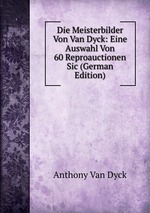 Die Meisterbilder Von Van Dyck: Eine Auswahl Von 60 Reproauctionen Sic (German Edition)