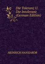 Die Toleranz U. Die Intoleranz (German Edition)