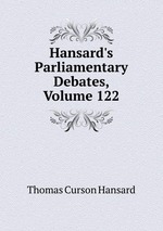 Hansard`s Parliamentary Debates, Volume 122