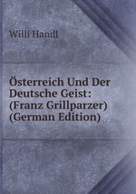 sterreich Und Der Deutsche Geist: (Franz Grillparzer) (German Edition)