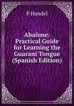 Abame: Practical Guide for Learning the Guaran Tongue (Spanish Edition)