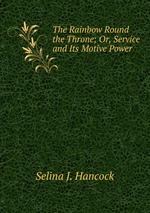The Rainbow Round the Throne; Or, Service and Its Motive Power