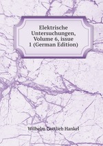 Elektrische Untersuchungen, Volume 6, issue 1 (German Edition)