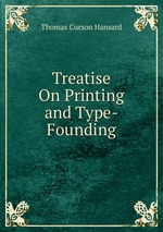 Treatise On Printing and Type-Founding