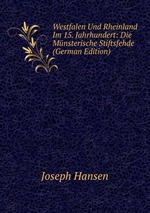 Westfalen Und Rheinland Im 15. Jahrhundert: Die Mnsterische Stiftsfehde (German Edition)