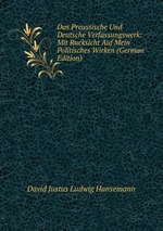 Das Preussische Und Deutsche Verfassungswerk: Mit Rucksicht Auf Mein Politisches Wirken (German Edition)
