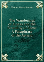 The Wanderings of neas and the Founding of Rome A Paraphrase of the Aeneid