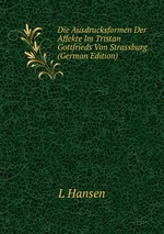 Die Ausdrucksformen Der Affekte Im Tristan Gottfrieds Von Strassburg. (German Edition)