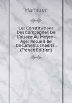 Les Constitutions Des Campagnes De L`alsace Au Moyen-Age: Recueil De Documents Indits . (French Edition)