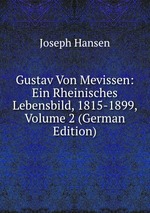 Gustav Von Mevissen: Ein Rheinisches Lebensbild, 1815-1899, Volume 2 (German Edition)