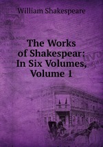 The Works of Shakespear: In Six Volumes, Volume 1