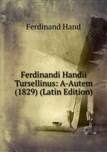 Ferdinandi Handii Tursellinus: A-Autem (1829) (Latin Edition)