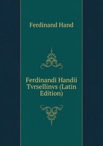 Ferdinandi Handii Tvrsellinvs (Latin Edition)