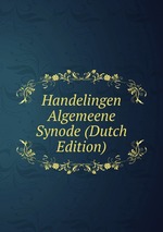 Handelingen Algemeene Synode (Dutch Edition)