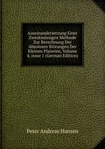 Auseinandersetzung Einer Zweckmssigen Methode Zur Berechnung Der Absoluten Strungen Der Kleinen Planeten, Volume 4, issue 1 (German Edition)
