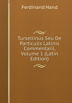 Tursellinus Seu De Particulis Latinis Commentarii, Volume 1 (Latin Edition)