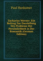 Zacharias Werner: Ein Beitrag Zur Darstellung Des Problems Der Persnlichkeit in Der Romantik (German Edition)