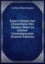 Essai Critique Sur L`hypothse Des Atomes Dans La Science Contemporaine (French Edition)