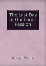 The Last Day of Our Lord`s Passion