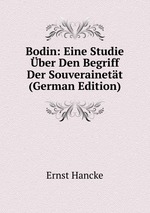 Bodin: Eine Studie ber Den Begriff Der Souverainett (German Edition)