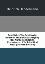 Geschichte Von Schleswig-Holstein: Mit Bercksichtigung Der Nordelbingischen Kleinstaaten, Fr Schul Und Haus (German Edition)