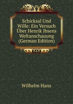 Schicksal Und Wille: Ein Versuch ber Henrik Ibsens Weltanschauung (German Edition)