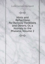 Hints and Reflections for Railway Travellers and Others; Or, a Journey to the Phalanx, Volume 2
