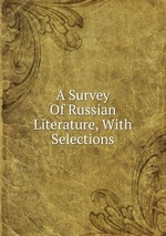 A Survey Of Russian Literature, With Selections