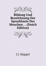 Bildung Und Bezelchnung Der Sprashlaute Des Menchen . . (Dutch Edition)