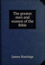 The greater men and women of the Bible