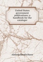 United States government publications; a handbook for the cataloger